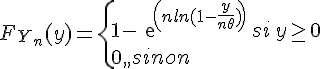 \Large{F_{Y_n}(y)=\{1-exp(nln(1-\frac{y}{n\theta}))\,si\,y\ge0\\0\,sinon